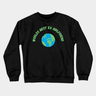 worlds best ex girlfriend Crewneck Sweatshirt